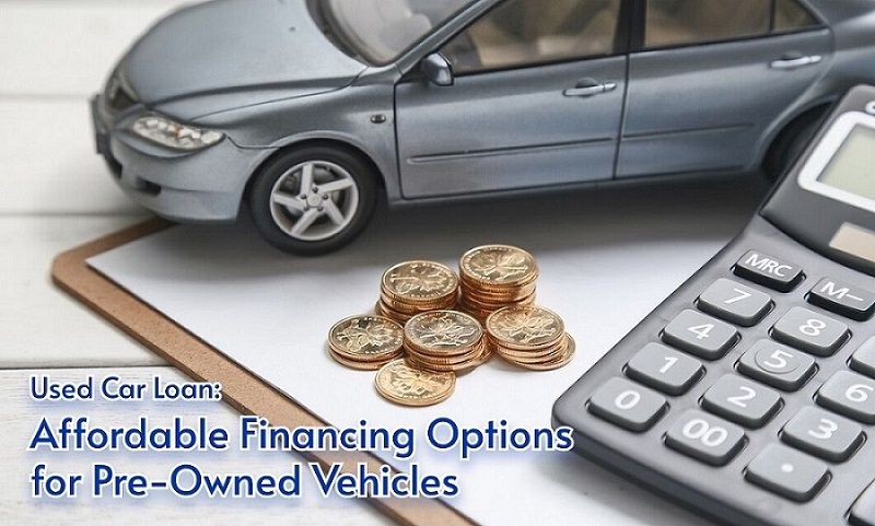 Used Car Loan: Affordable Financing Options for Pre-Owned Vehicles