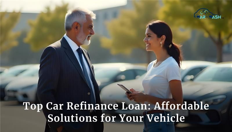 Top Car Refinance Loan: Affordable Solutions for Your Vehicle