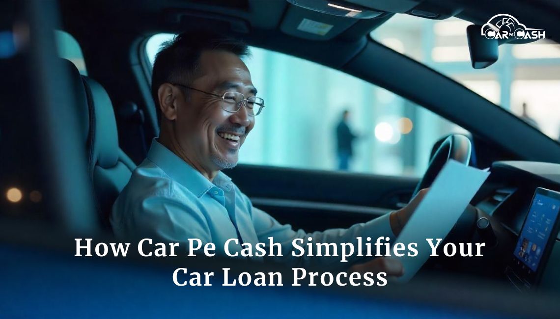 How Car Pe Cash Simplifies Your Car Loan Process